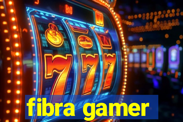 fibra gamer