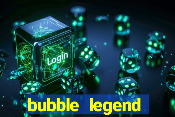 bubble legend ganhar dinheiro acesso antecipado