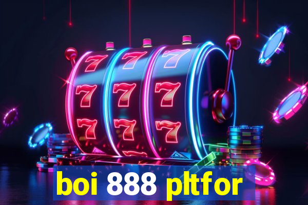 boi 888 pltfor