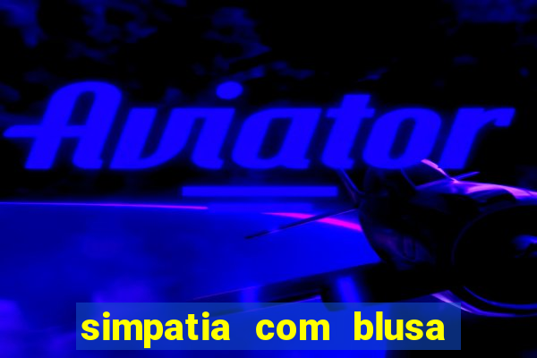 simpatia com blusa da pessoa amada