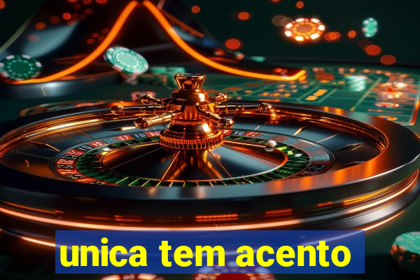 unica tem acento