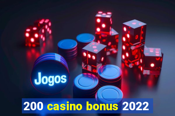 200 casino bonus 2022