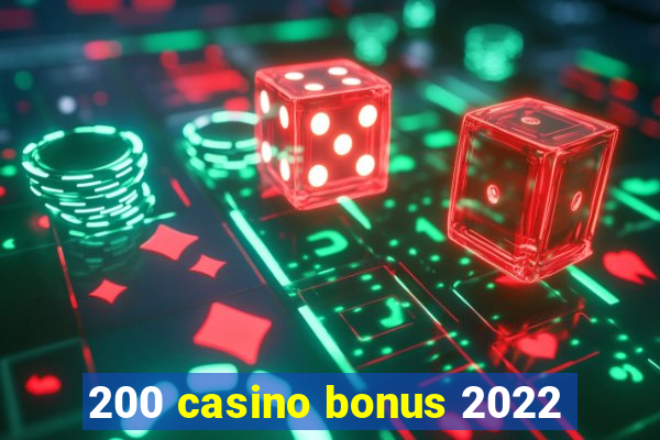 200 casino bonus 2022