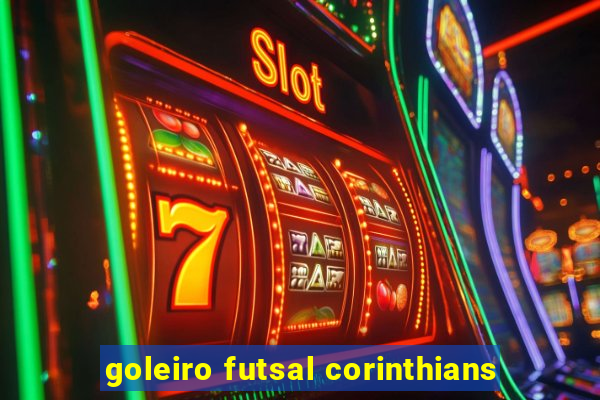 goleiro futsal corinthians