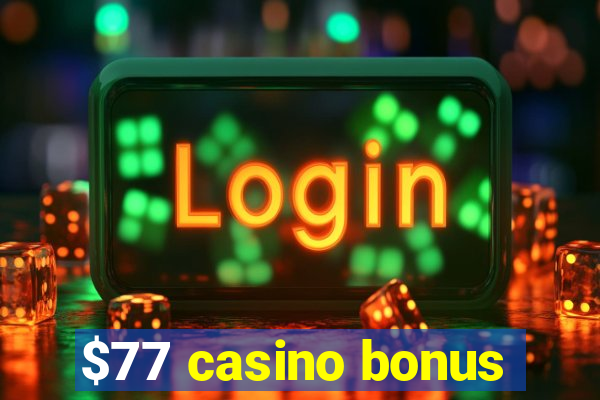 $77 casino bonus