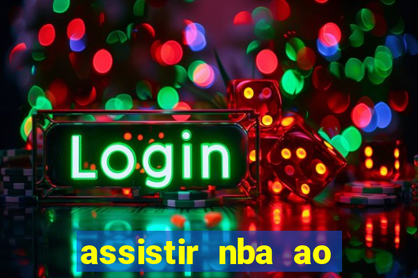 assistir nba ao vivo grátis multicanais