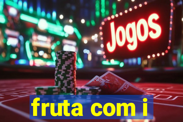 fruta com i