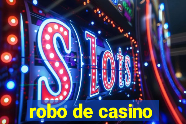 robo de casino