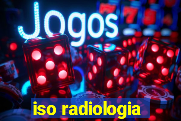 iso radiologia