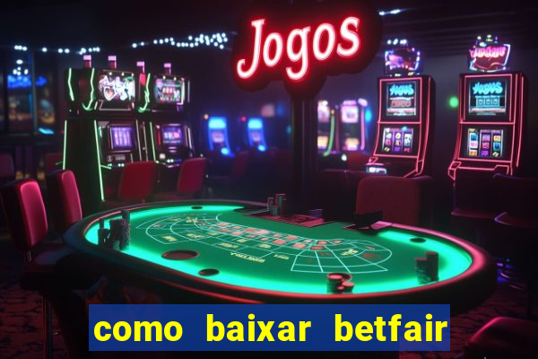 como baixar betfair no celular