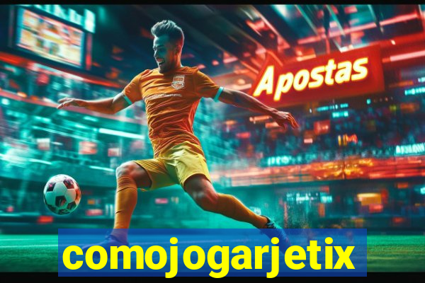 comojogarjetix