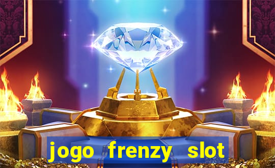 jogo frenzy slot master paga mesmo