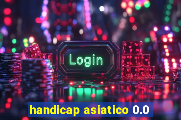 handicap asiatico 0.0