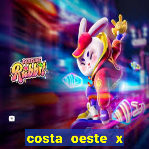 costa oeste x costa leste