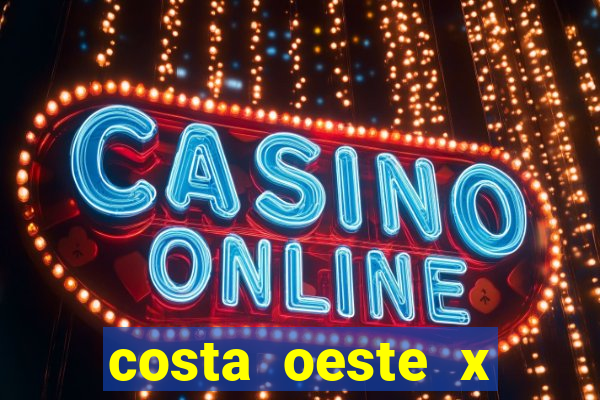 costa oeste x costa leste