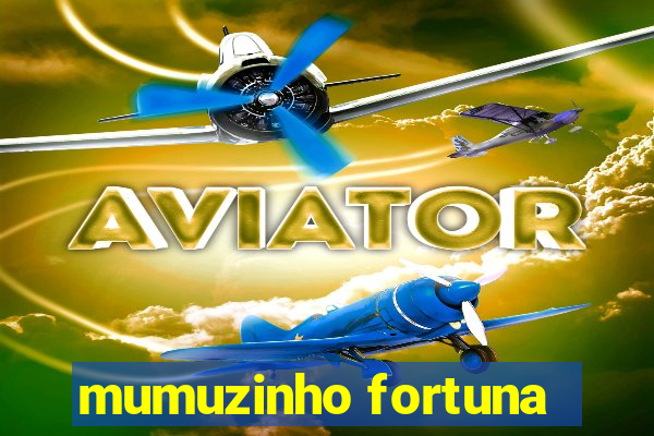 mumuzinho fortuna