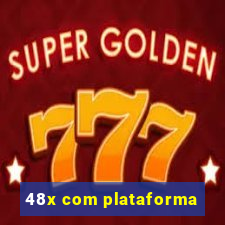 48x com plataforma