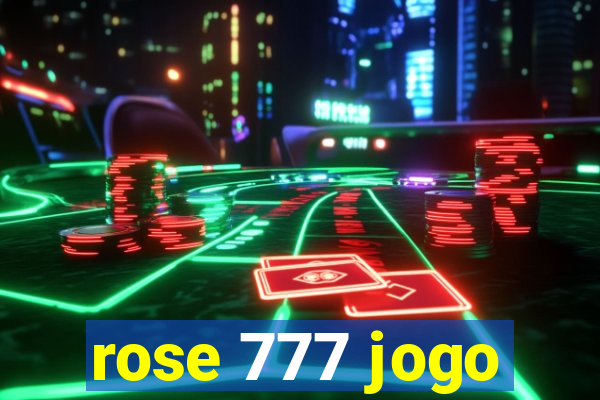 rose 777 jogo