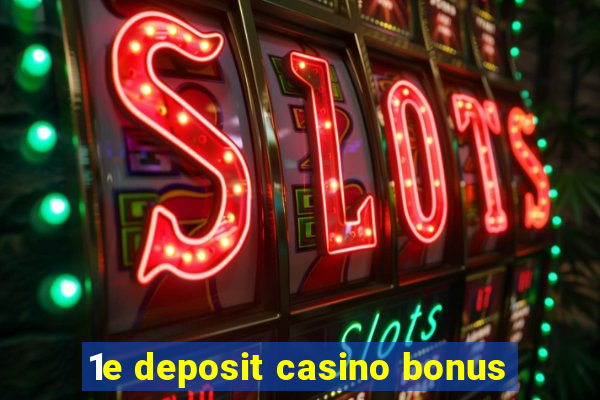 1e deposit casino bonus