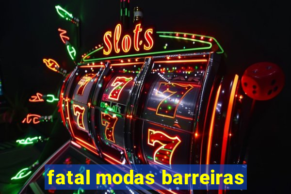 fatal modas barreiras