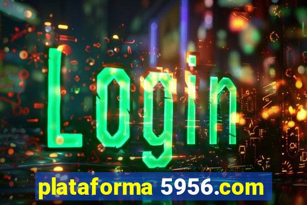 plataforma 5956.com