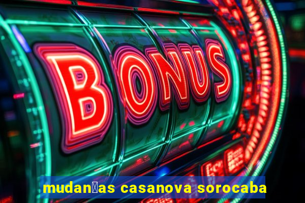 mudan莽as casanova sorocaba