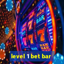 level 1 bet bar