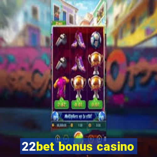 22bet bonus casino