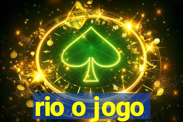 rio o jogo