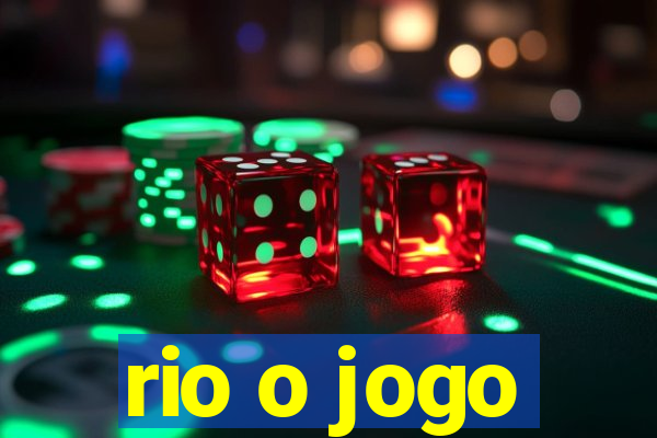 rio o jogo