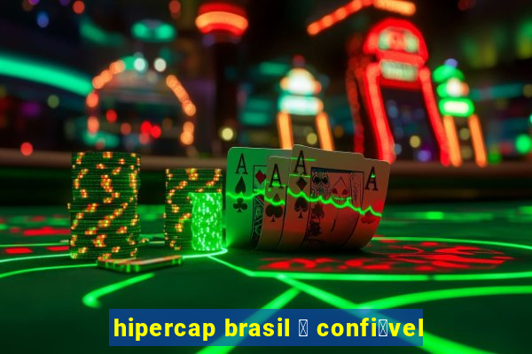 hipercap brasil 茅 confi谩vel