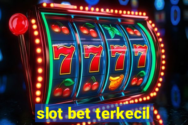 slot bet terkecil