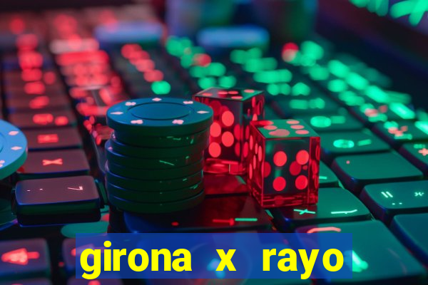 girona x rayo vallecano palpite