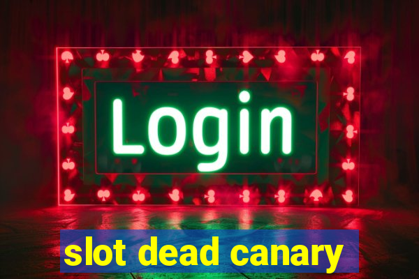 slot dead canary