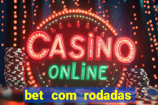 bet com rodadas gratis sem deposito