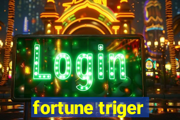 fortune triger