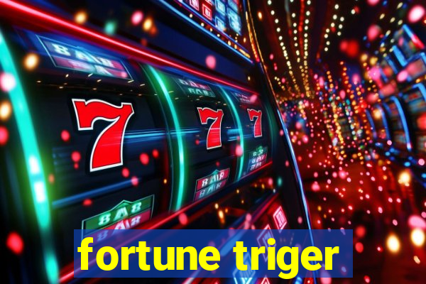 fortune triger