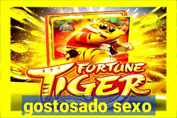 gostosado sexo