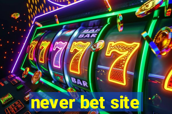 never bet site