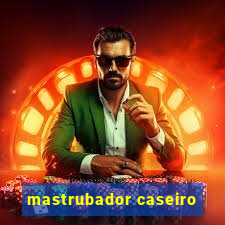 mastrubador caseiro