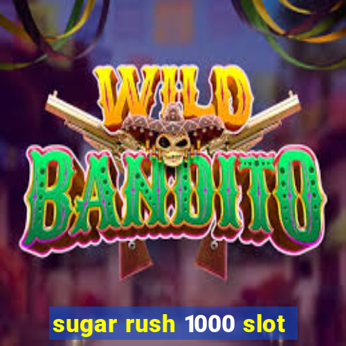 sugar rush 1000 slot