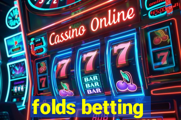 folds betting