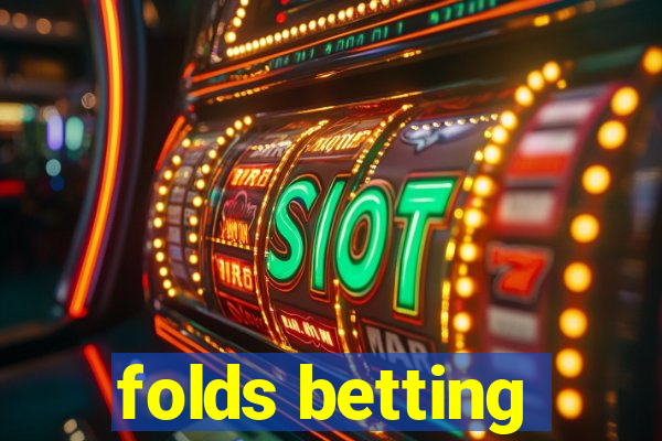 folds betting