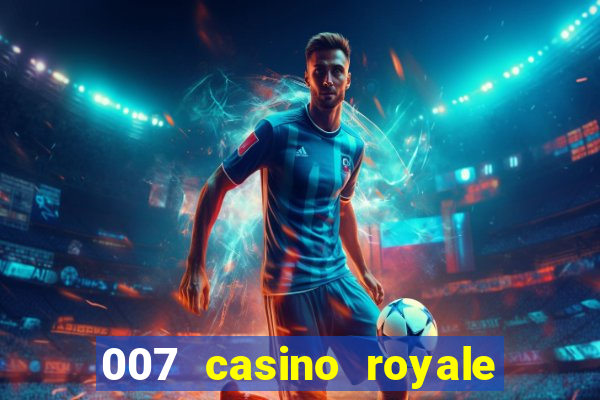 007 casino royale 007 vive e deixa morrer