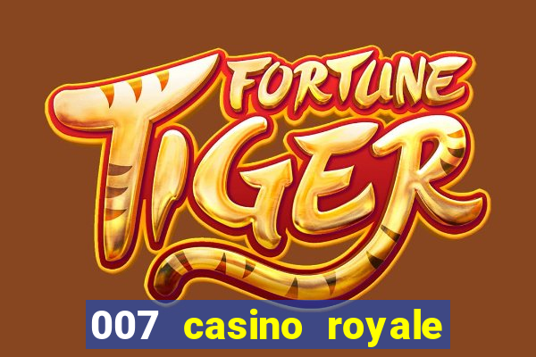 007 casino royale 007 vive e deixa morrer