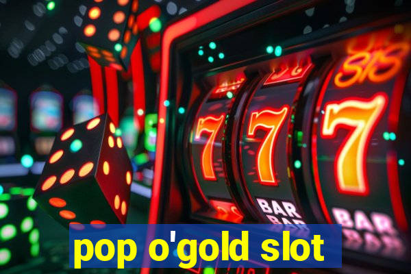 pop o'gold slot