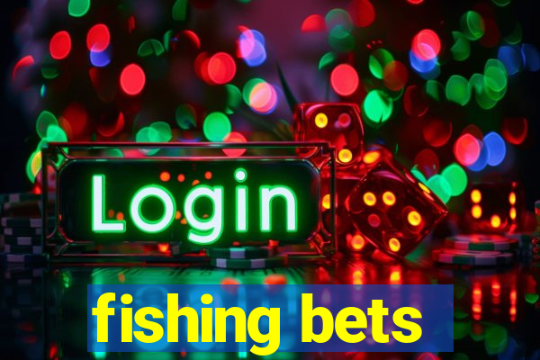 fishing bets