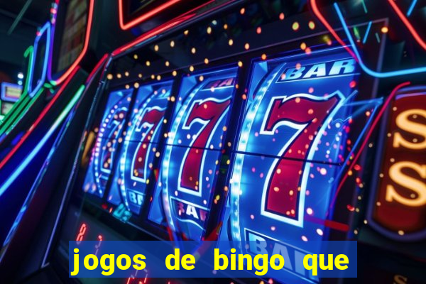 jogos de bingo que ganha dinheiro de verdade