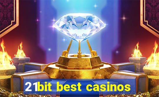 21bit best casinos