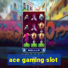 ace gaming slot